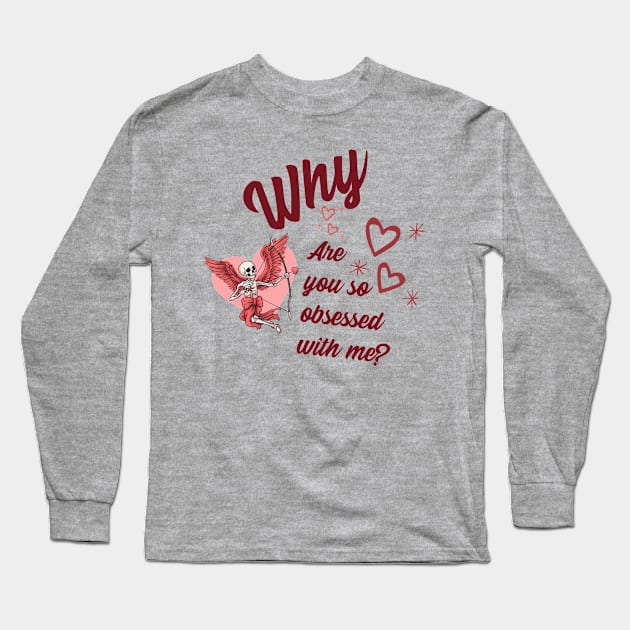 Why Are You So Obsessed With Me? Long Sleeve T-Shirt by AcesTeeShop